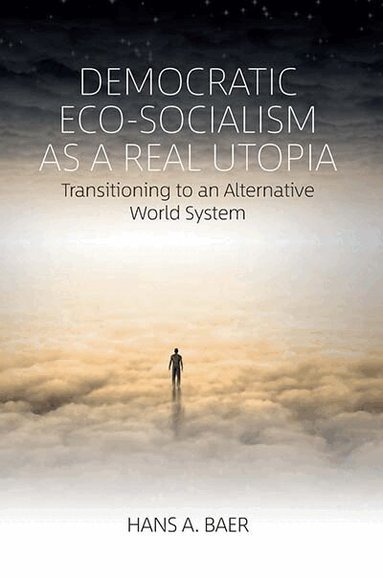 Hans A. Baer - Democratic Eco-Socialism as a Real Utopia, Häftad