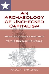 bokomslag An Archaeology of Unchecked Capitalism