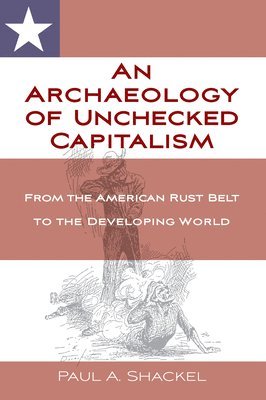 An Archaeology of Unchecked Capitalism 1