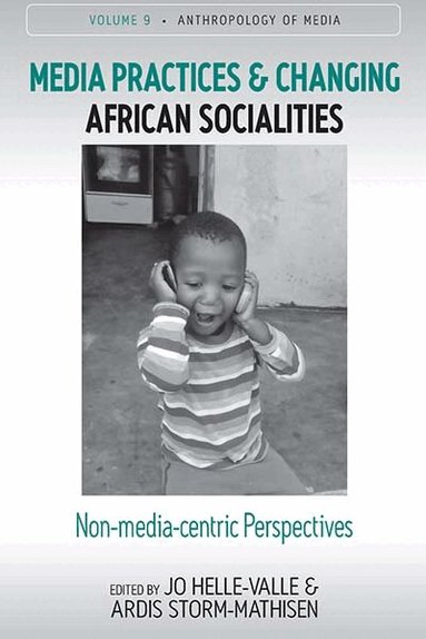 Jo Helle-Valle, Ardis Storm-Mathisen - Media Practices and Changing African Socialities, Inbunden