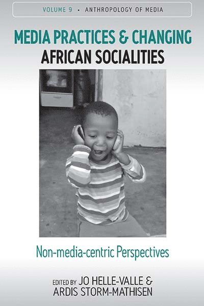 Jo Helle-Valle, Ardis Storm-Mathisen - Media Practices and Changing African Socialities, Inbunden