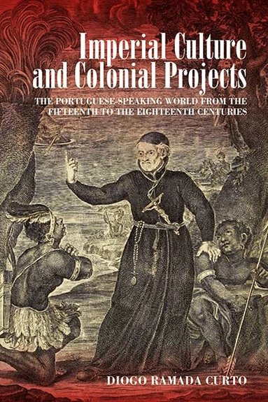 Diogo Ramada Curto - Imperial Culture and Colonial Projects, Inbunden