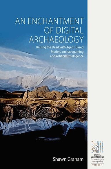 Shawn Graham - Enchantment of Digital Archaeology, Inbunden