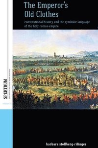 bokomslag The Emperor's Old Clothes: Constitutional History and the Symbolic Language of the Holy Roman Empire