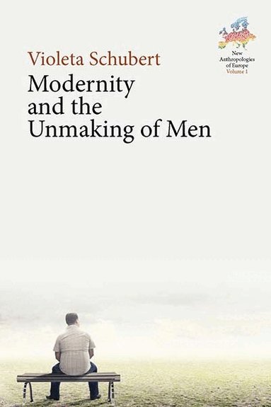 Violeta Schubert - Modernity and the Unmaking of Men, Inbunden