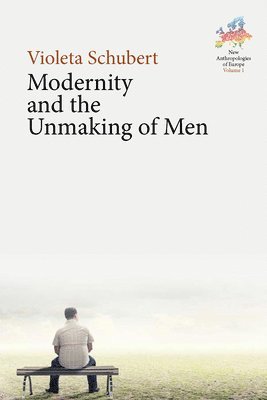 bokomslag Modernity and the Unmaking of Men