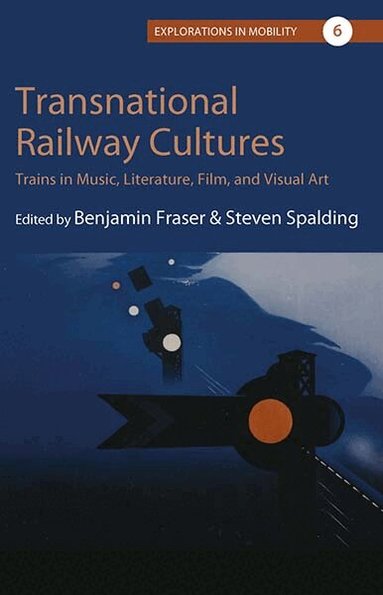 Benjamin Fraser, Steven D. Spalding - Transnational Railway Cultures, Inbunden