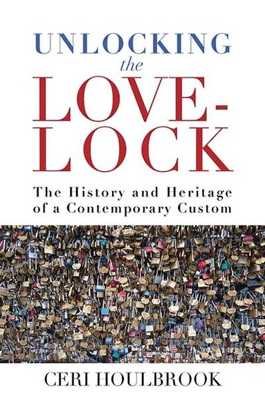 Ceri Houlbrook - Unlocking the Love-Lock, Häftad