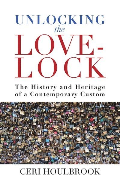 Ceri Houlbrook - Unlocking the Love-Lock, Häftad