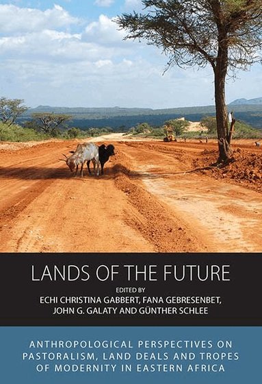 Echi Christina Gabbert, Fana Gebresenbet, John G. Galaty, Günther Schlee - Lands of the Future, Inbunden