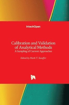 Mark T. Stauffer, Mark Stauffer - Calibration and Validation of Analytical Methods, Inbunden