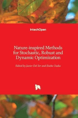 Javier Del Ser, Eneko Osaba - Nature-inspired Methods for Stochastic, Robust and Dynamic Optimization, Inbunden