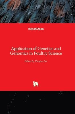 Xiaojun Liu - Application of Genetics and Genomics in Poultry Science, Inbunden