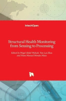Magd Abdel Wahab, Yun Lai Zhou, Nuno Manuel Mendes Maia - Structural Health Monitoring from Sensing to Processing, Inbunden
