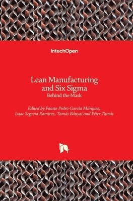 Fausto Pedro García Márquez, Isaac Segovia Ramirez, Tamás Bányai, Péter Tamás - Lean Manufacturing and Six Sigma, Inbunden