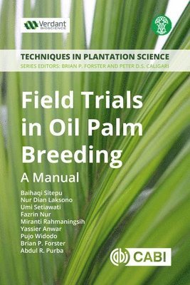Baihaqi Sitepu, Nur D Laksono, Umi Setiawati, Fazrin Nur, Miranti Rahmaningsih, Yassier Anwar, Pujo Widodo, Brian Forster, Abdul R. Purba - Field Trials in Oil Palm Breeding, Häftad
