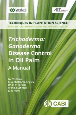 Ike Virdiana, Miranti Rahmaningsih, Brian Forster, Monika Schmoll, Julie Flood - Trichoderma: Ganoderma Disease Control in Oil Palm, Häftad