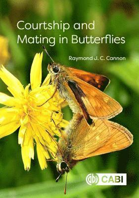 Raymond J C Cannon, UK) Cannon, Raymond J C (Formerly of the Food and Environment Research Agency, Raymond J. C. Cannon - Courtship and Mating in Butterflies, Inbunden