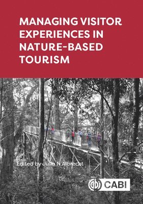 Julia N Albrecht, New Zealand) Albrecht, Julia N (Senior Lecturer, University of Otago, Julia N. Albrecht - Managing Visitor Experiences in Nature-based Tourism, Inbunden