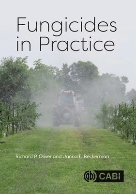 Richard P. Oliver, Janna L Beckerman, UK) Oliver, Richard P. (Nottingham University, USA) Beckerman, Professor Janna L (Purdue University, Janna L. Beckerman, Richard P Oliver - Fungicides in Practice, Inbunden