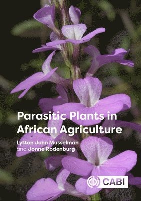 Lytton John Musselman, Jonne Rodenburg - Parasitic Plants in African Agriculture, Inbunden