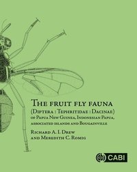 bokomslag The Fruit Fly Fauna (Diptera : Tephritidae : Dacinae) of Papua New Guinea, Indonesian Papua, Associated Islands and Bougainville