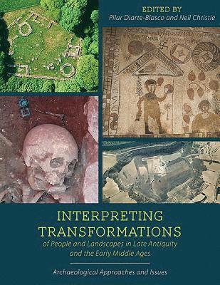 Interpreting Transformations of People and Landscapes in Late Antiquity and the Early Middle Ages 1