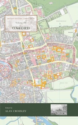 Alan Crossley - British Historic Towns Atlas Volume VII: Oxford, Inbunden