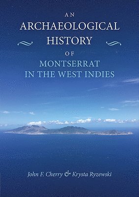 John F Cherry, Krysta Ryzewski - Archaeological History of Montserrat in the West Indies, Häftad