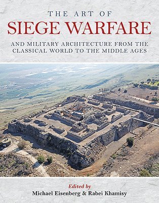 The Art of Siege Warfare and Military Architecture from the Classical World to the Middle Ages 1