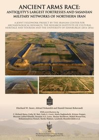 bokomslag Ancient Arms Race: Antiquity's Largest Fortresses and Sasanian Military Networks of Northern Iran