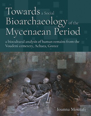 Ioanna Moutafi - Towards a Social Bioarchaeology of the Mycenaean Period, Häftad