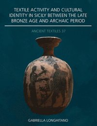 bokomslag Textile Activity and Cultural Identity in Sicily Between the Late Bronze Age and Archaic Period