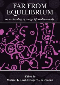 bokomslag Far from Equilibrium: An Archaeology of Energy, Life and Humanity