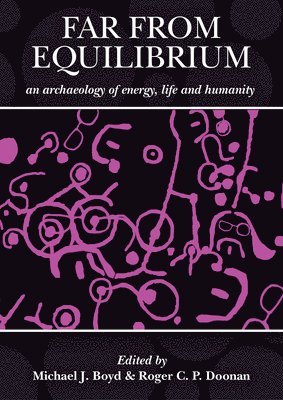 Far from Equilibrium: An Archaeology of Energy, Life and Humanity 1