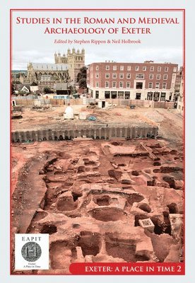 Stephen Rippon, Neil Holbrook - Studies in the Roman and Medieval Archaeology of Exeter, Inbunden