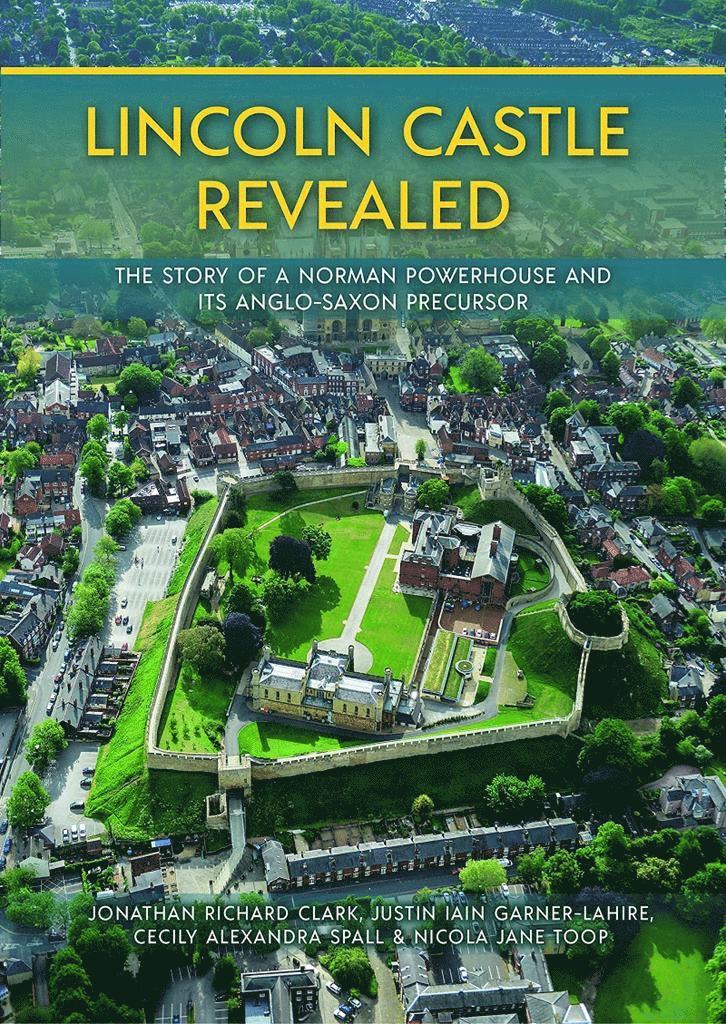 Jonathan Clark, Justin Garner-Lahire, Cecily Spall, Nicola Toop - Lincoln Castle Revealed, Inbunden