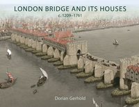 bokomslag London Bridge and its Houses, c. 1209-1761