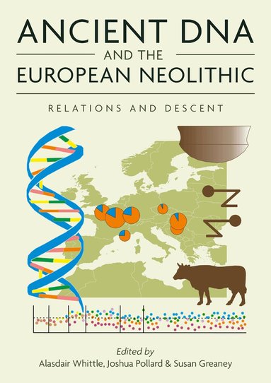 Alasdair Whittle, Joshua Pollard, Susan Greaney - Ancient DNA and the European Neolithic, Häftad