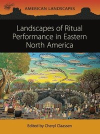 bokomslag Landscapes of Ritual Performance in Eastern North America