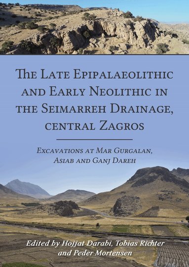 Tobias Richter, Hojjat Darabi, Peder Mortensen - Late Epipalaeolithic and Early Neolithic in the Seimarreh Drainage, central Zagros, Inbunden