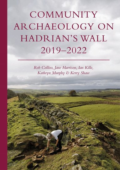 Rob Collins, Jane Harrison, Ian Kille, Kathryn Murphy, Kerry Shaw - Community Archaeology on Hadrian’s Wall 2019–2022, Häftad
