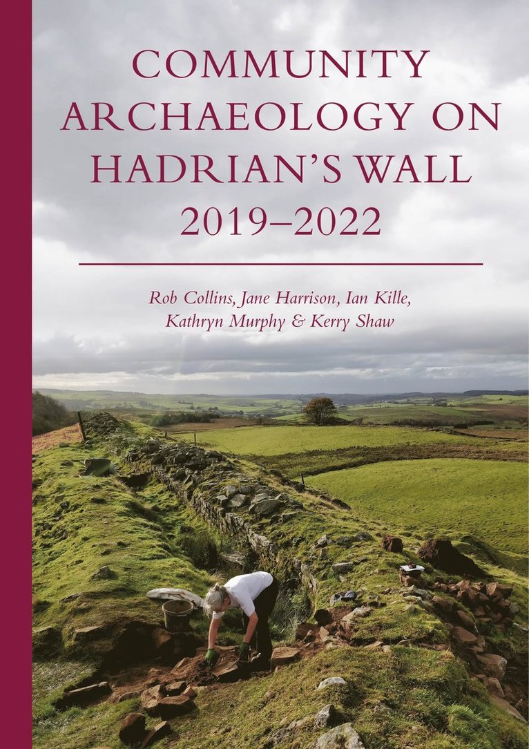 Rob Collins, Jane Harrison, Ian Kille, Kathryn Murphy, Kerry Shaw - Community Archaeology on Hadrian’s Wall 2019–2022, Häftad