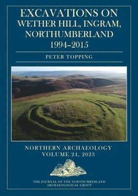 Peter Topping - Excavations on Wether Hill, Ingram, Northumberland, 1994–2015, Inbunden