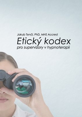 Jakub Tencl - Etický kodex pro supervizory v hypnoterapii, Häftad