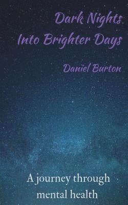 Daniel Burton - Dark Nights Into Brighter Days: A journey through mental health, Häftad
