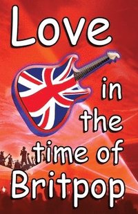 bokomslag Love In The Time Of Britpop