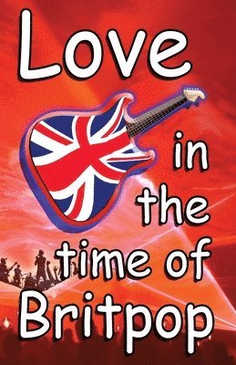 bokomslag Love In The Time Of Britpop