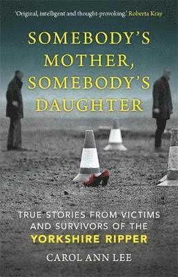 bokomslag Somebody's Mother, Somebody's Daughter: Victims and Survivors of the Yorkshire Ripper