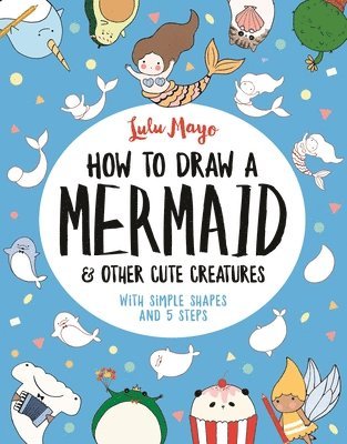 How to Draw a Mermaid and Other Cute Creatures 1